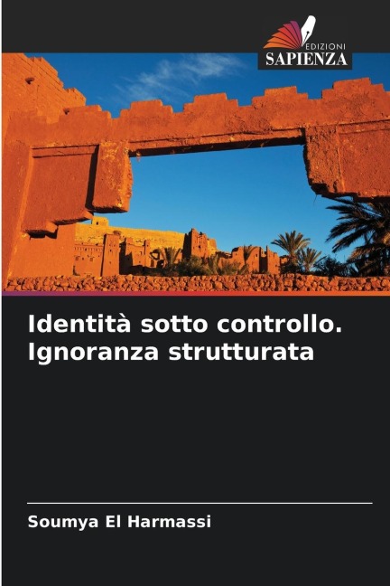 Identità sotto controllo. Ignoranza strutturata - Soumya El Harmassi
