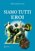 Cover-Bild zum Titel 'Siamo tutti eroi' von 'Dino Radolovich'