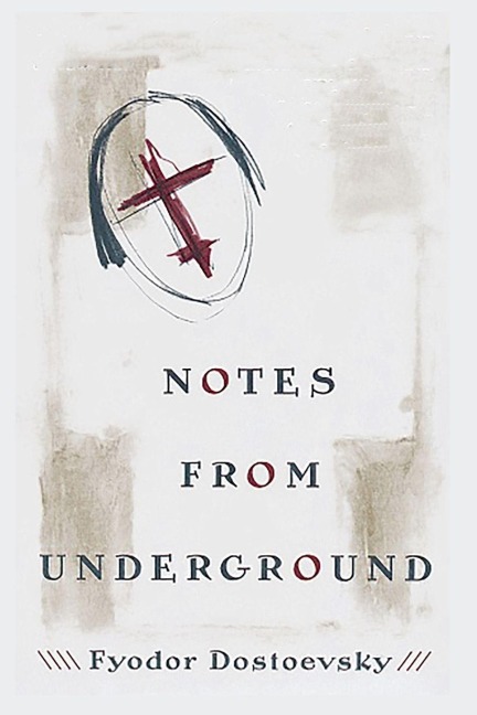 Notes from Underground - Fyodor Dostoyevsky