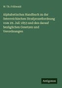 Cover-Bild zum Titel 'Alphabetisches Handbuch zu der österreichischen Strafprozeßordnung vom 29. Juli 1853 und den darauf bezüglichen Gesetzen und Verordnungen' von 'W. Th. Frühwald'