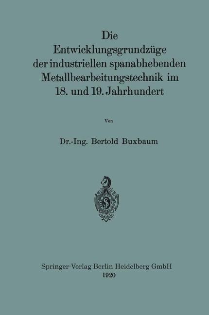 Die Entwicklungsgrundzüge der industriellen spanabhebenden Metallbearbeitungstechnik im 18. und 19. Jahrhundert - Bertold Buxbaum