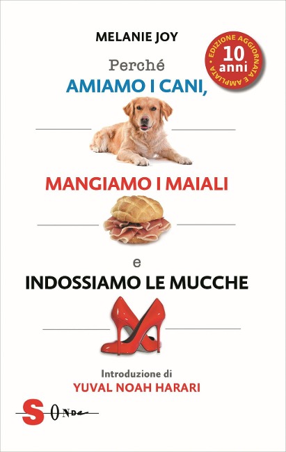 Perché amiamo i cani, mangiamo i maiali e indossiamo le mucche - Melanie Joy