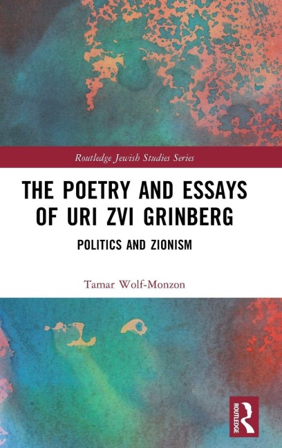 The Poetry and Essays of Uri Zvi Grinberg - Tamar Wolf-Monzon