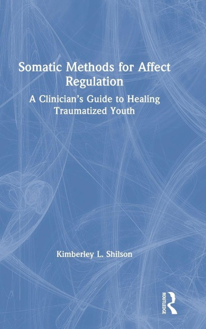Somatic Methods for Affect Regulation - Kimberley L. Shilson
