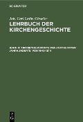 Kirchengeschichte des achtzehnten Jahrhunderts. Von 1648-1814 - Joh. Carl Ludw. Gieseler