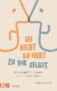 Cover-Bild zum Titel 'Sei nicht so hart zu dir selbst' von 'Andreas Knuf'