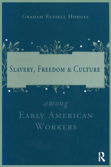 Slavery and Freedom Among Early American Workers - Graham Russell Hodges