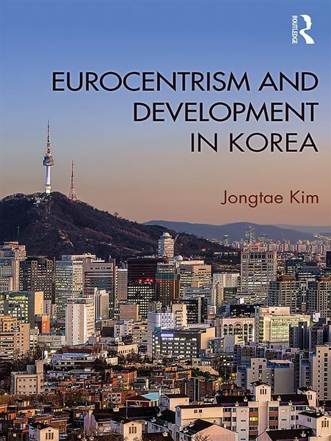 Eurocentrism and Development in Korea - Jongtae Kim