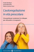 Cover-Bild zum Titel 'L' autoregolazione in età prescolare. Una guida per sostenere lo sviluppo per educatori e insegnanti' von 'Paola Viterbori, Anna Maria Re, Maria Carmen Usai'