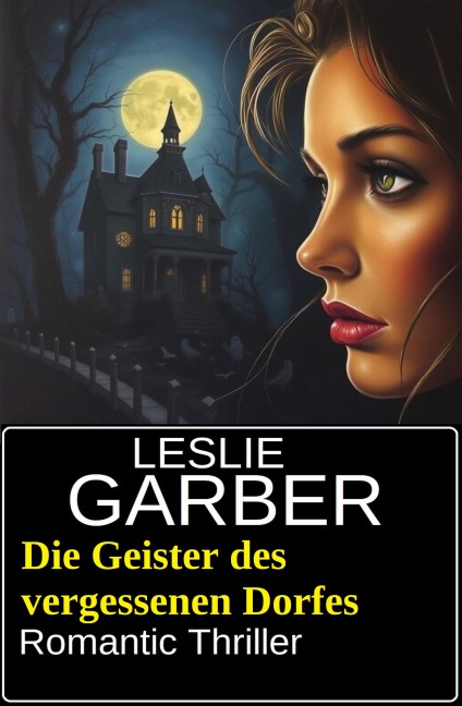 Die Geister des vergessenen Dorfes: Romantic Thriller - Leslie Garber