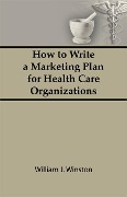 Cover-Bild zum Titel 'How To Write a Marketing Plan for Health Care Organizations' von 'William Winston'