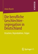 Cover-Bild zum Titel 'Die berufliche Geschlechtersegregation in Deutschland' von 'Anne Busch'