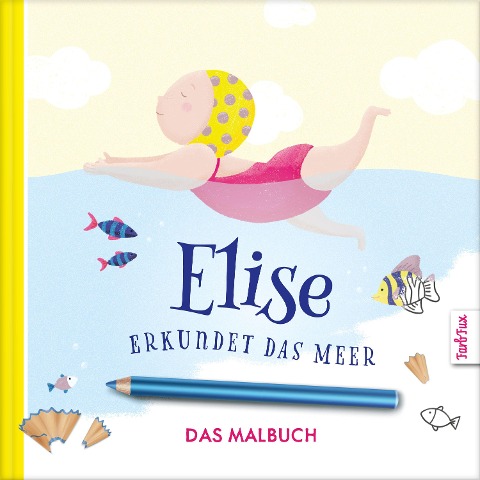 Elise erkundet das Meer - DAS MALBUCH - Franziska Frey