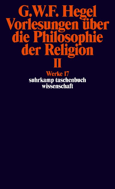 Vorlesungen über die Philosophie der Religion II. Vorlesungen über die Beweise vom Dasein Gottes - Georg Wilhelm Friedrich Hegel