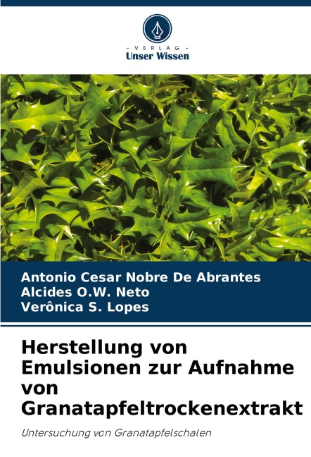 Herstellung von Emulsionen zur Aufnahme von Granatapfeltrockenextrakt - Antonio Cesar Nobre de Abrantes, Alcides O. W. Neto, Verônica S. Lopes
