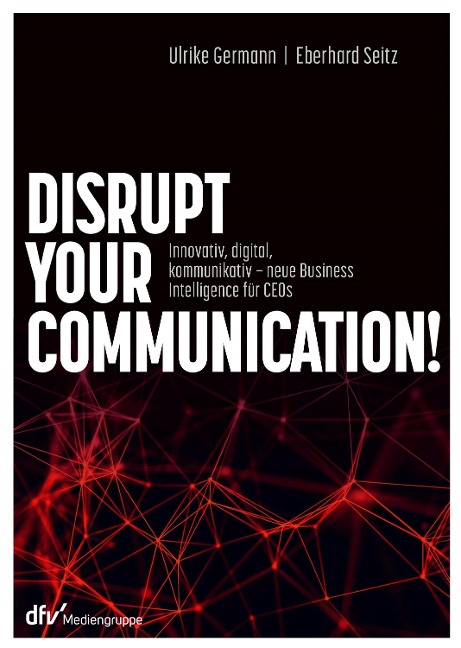 Disrupt your Communication! - Ulrike Germann, Eberhard Seitz