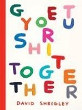 Cover-Bild zum Titel 'Get Your Shit Together' von 'David Shrigley'