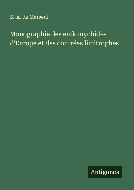 Monographie des endomychides d'Europe et des contrées limitrophes - S. -A. de Marseul