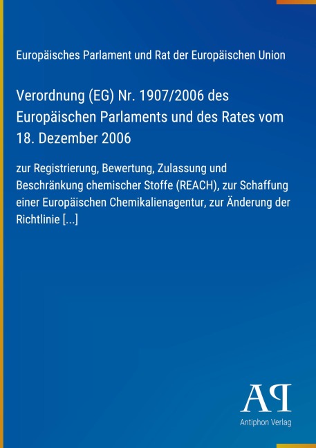 Verordnung (EG) Nr. 1907/2006 des Europäischen Parlaments und des Rates vom 18. Dezember 2006 - Europäisches Parlament und Rat der Europäischen Union