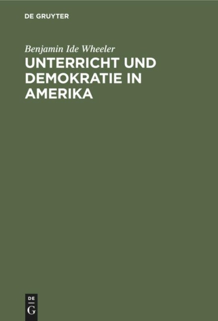 Unterricht und Demokratie in Amerika - Benjamin Ide Wheeler