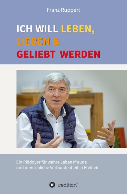 Ich will leben, lieben und geliebt werden - Franz Ruppert