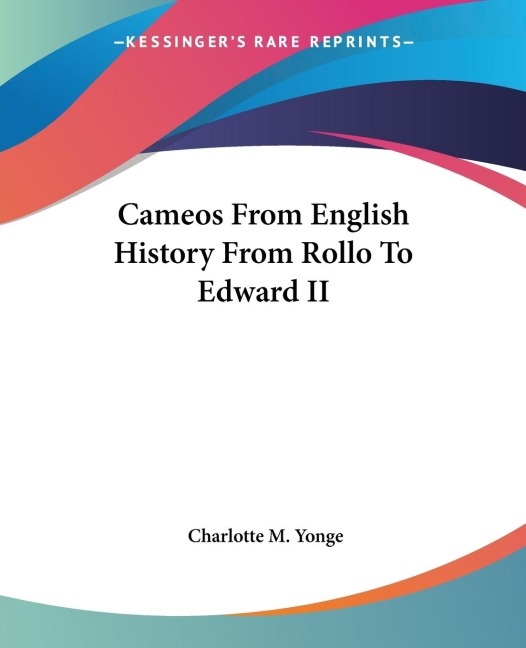 Cameos From English History From Rollo To Edward II - Charlotte M. Yonge