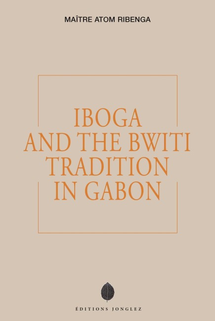 Iboga and the Bwiti Tradition in Gabon - Maître Atom Ribenga