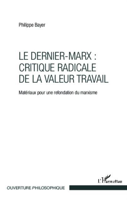 Le Dernier-Marx : critique radicale de la valeur travail - Philippe Bayer
