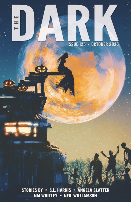 The Dark, Issue 125, October 2025 - S. L. Harris, Neil Williamson, Angela Slatter, Nm Whitley