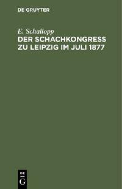 Der Schachkongress zu Leipzig im Juli 1877 - E. Schallopp