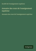 Cover-Bild zum Titel 'Annuaire des cours de l'enseignement supérieur' von 'Société De L'Enseignement Supérieur'