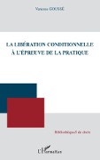 Cover-Bild zum Titel 'La libération conditionnelle à l'épreuve de la pratique' von 'Vanessa Goussé'