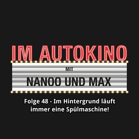 Im Autokino, Folge 48: Im Hintergrund läuft immer eine Spülmaschine! - Max Nachtsheim, Chris Nanoo
