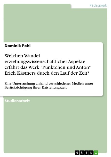 Welchen Wandel erziehungswissenschaftlicher Aspekte erfährt das Werk "Pünktchen und Anton" Erich Kästners durch den Lauf der Zeit? - Dominik Pohl