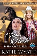 Silver Heels To Have And To Hold (Sweet Frontier Cowboys Series, #1) - Katie Wyatt