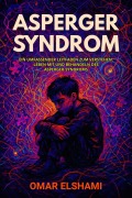 Cover-Bild zum Titel 'Asperger-Syndrom: Ein umfassender Leitfaden zum Verstehen, Leben mit und Behandeln des Asperger-Syndroms' von 'Omar Elshami'
