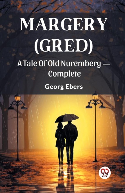 Margery (Gred) A Tale Of Old Nuremberg - Complete - Georg Ebers