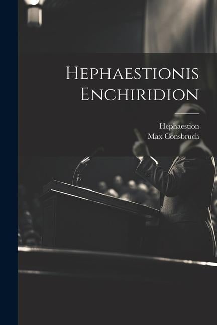 Hephaestionis Enchiridion - Hephaestion, Max Consbruch