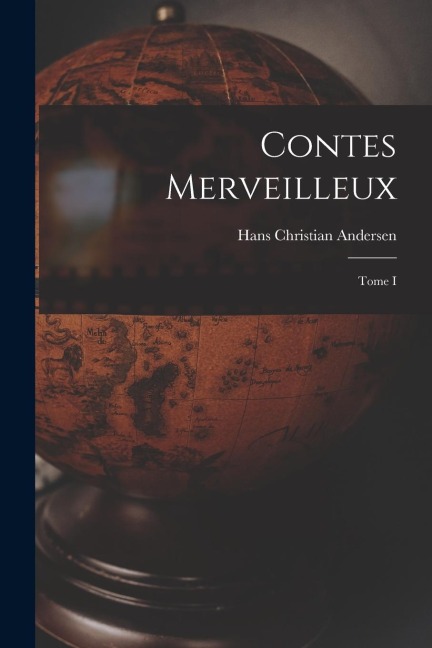 Contes merveilleux; Tome I - Hans Christian Andersen