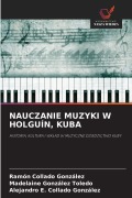 Cover-Bild zum Titel 'NAUCZANIE MUZYKI W HOLGUÍN, KUBA' von 'Ramón Collado González, Madelaine González Toledo, Alejandro E. Collado González'