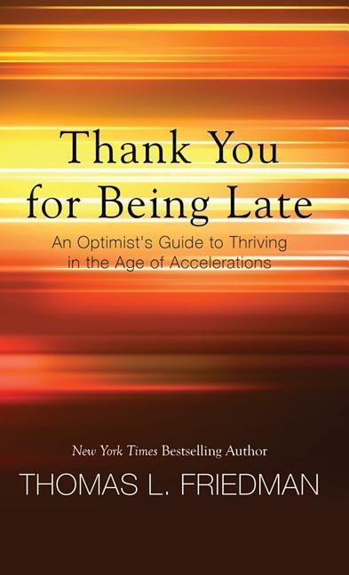 Thank You for Being Late - Thomas L Friedman