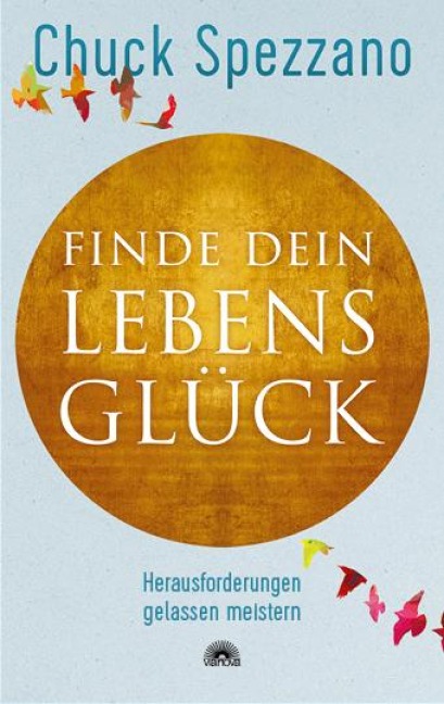 Finde dein Lebensglück - Chuck Spezzano