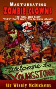 Cover-Bild zum Titel 'Masturbating Zombie Clowns: The 100% True Story' von 'Wisely McDickens'