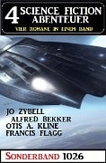 4 Science Fiction Abenteuer Sonderband 1026 - Alfred Bekker, Jo Zybell, Francis Flagg, Otis A. Kline