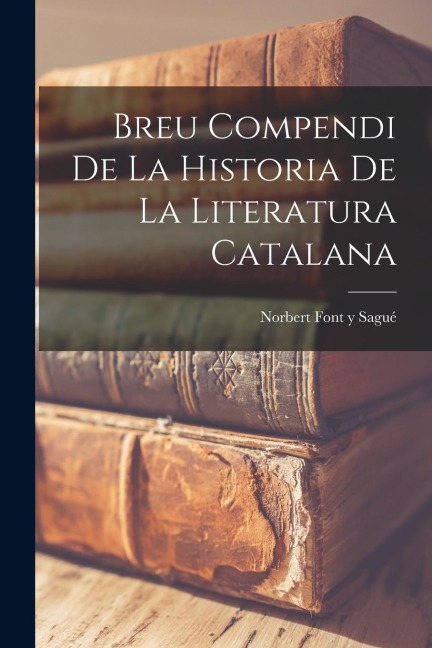 Breu Compendi de la Historia de la Literatura Catalana - Norbert Font Y. Sagué