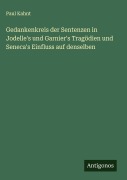 Cover-Bild zum Titel 'Gedankenkreis der Sentenzen in Jodelle's und Garnier's Tragödien und Seneca's Einfluss auf denselben' von 'Paul Kahnt'