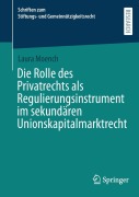 Cover-Bild zum Titel 'Die Rolle des Privatrechts als Regulierungsinstrument im sekundären Unionskapitalmarktrecht' von 'Laura Moench'