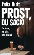 Prost, du Sack! - Felix Hutt