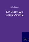 Die Staaten von Central-Amerika - E. G. Squier