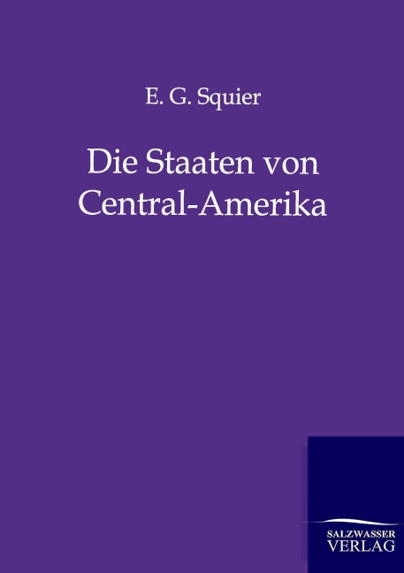 Die Staaten von Central-Amerika - E. G. Squier